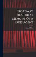Broadway Heartbeat Memoirs Of A Press Agent