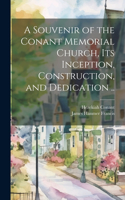 Souvenir of the Conant Memorial Church, its Inception, Construction, and Dedication ..