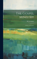 Gospel Ministry; a Series of Lectures