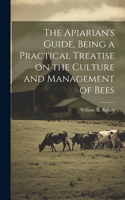 Apiarian's Guide, Being a Practical Treatise on the Culture and Management of Bees