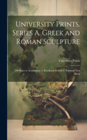 University Prints. Series A. Greek and Roman Sculpture; 500 Plates to Accompany A Handbook Edited by Edmund von Mach