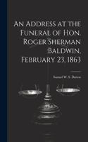 Address at the Funeral of Hon. Roger Sherman Baldwin, February 23, 1863