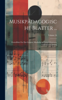 Musikpädagogische Blatter ...: Zentralblatt Fur Das Gesamte Musikalische Unterrichtswesen, Volumes 9-10; Volume 16