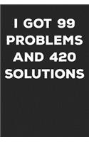 I Got 99 Problems and 420 Solutions