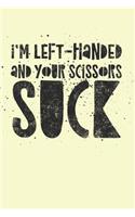 I'm Left-Handed And Your Scissors Suck: Lefty Journal for Left Handed People (Personalized Gift for Lefties)