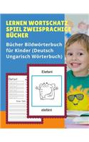 Lernen Wortschatz Spiel Zweisprachige Bücher Bildwörterbuch für Kinder (Deutsch Ungarisch Wörterbuch): Dictionnaire enfant illustre 100 Grundwörtern Übungen mit Sprachübersetzer für Dummies, anfanger, Babys, Kleinkinder Grundschüler.