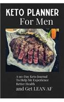 Keto Planner for Men: A 90-Day Keto Journal To Help Me Experience Better Health and Get Lean AF