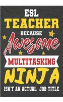 ESL Teacher Because Awesome Multitasking Ninja Isn't An Actual Job Title: Perfect Year End Graduation or Thank You Gift for Teachers, Teacher Appreciation Gift, Gift for all occasions, And for holidays, retirement, funny t
