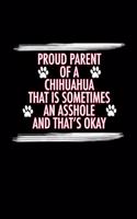 Proud Parent of a Chihuahua That is Sometimes An Asshole And That's Okay: Chihuahua Journal for Training (Blank Lined Journal for Dog Parents)