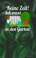 Keine Zeit! Ich muss in den Garten!: Notizbuch A5 120 Seiten kariert in Weiß für Gärtner und Landschaftsgärtner