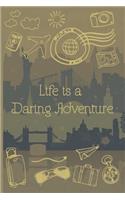 Life is a Daring Adventure: Travel Journal - for Men & Women, Perfect for Writing, Gifts, Travelers, with 120 blank pages.