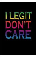 I legit don't care: Notebook Journal Diary 110 Lined pages