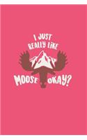 I Just Really Like Moose Okay