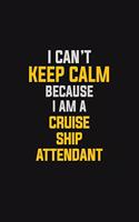 I Can't Keep Calm Because I Am A Cruise Ship Attendant: Motivational: 6X9 unlined 129 pages Notebook writing journal