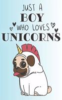 Just A Boy Who Loves Unicorns: Cute Unicorn Lovers Journal / Notebook / Diary / Birthday Gift (6x9 - 110 Blank Lined Pages)