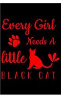 Every girl needs a little black Cat: Best gift for Cat Day Lined Journal Notebook with Funny cat art work inside cat gifts for cat lovers cat gifts for girls best gift as a cat lover gi