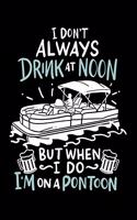 I Don't Always Drink At Noon But When I Do I'm On A Pontoon: 120 Pages I 6x9 I Music Sheet I Funny Boating, Sailing & Vacation Gifts