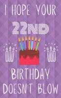 I Hope Your 22nd Birthday Doesn't Blow