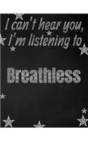 I can't hear you, I'm listening to Breathless creative writing lined notebook
