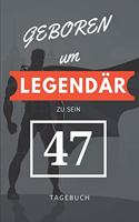Geboren um LEGENDÄR zu sein 47 TAGEBUCH: A5 I Lustiges Geschenk zum 47 Geburtstag I Liniert I 120 Seiten 6x9 Tagebuch I Reisetagbuch I Skizzenbuch I Geschenkidee