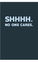 Shhhh No One Cares