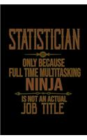 Statistician. Only because full time multitasking ninja is not an actual job title