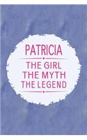 Patricia the Girl the Myth the Legend: First Name Funny Sayings Personalized Customized Names Gift Birthday Girl Women Mother's Day Notebook Journal