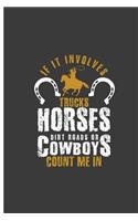 If It Involves Trucks Horses Dirt Roads or Cowboys Count Me in