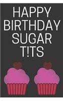 Happy Birthday Sugar T!ts