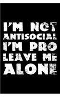 I'm not antisocial I'm pro leave me alone
