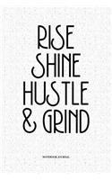 Rise Shine Hustle & Grind