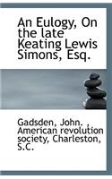 An Eulogy, on the Late Keating Lewis Simons, Esq.