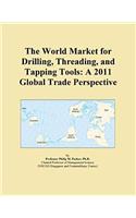 The World Market for Drilling, Threading, and Tapping Tools