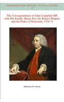 The Correspondence of John Campbell MP, with his Family, Henry Fox, Sir Robert Walpole and the Duke of Newcastle 1734 - 1771
