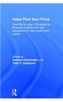 Value First Then Price: Quantifying Value in Business to Business Markets from the Perspective of Both Buyers and Sellers