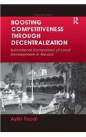 Boosting Competitiveness Through Decentralization: Subnational Comparison of Local Development in Mexico. Aylin Topal