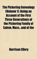 The Pickering Genealogy (Volume 1); Being an Account of the First Three Generations of the Pickering Family of Salem, Mass., and of the