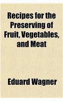 Recipes for the Preserving of Fruit, Vegetables, and Meat