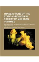 Transactions of the State Agricultural Society of Michigan Volume 9; With Reports of County Agricultural Societies, for the Year 1849-59: (English)