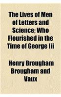 The Lives of Men of Letters and Science; Who Flourished in the Time of George III