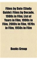 Films by Date (Study Guide): Films by Decade, 1980s in Film, List of Years in Film, 1990s in Film, 2000s in Film, 1970s in Film, 1950s in Film(English)