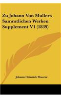 Zu Johann Von Mullers Sammtlichen Werken Supplement V1 (1839)