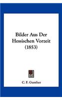 Bilder Aus Der Hessischen Vorzeit (1853)