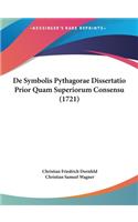 de Symbolis Pythagorae Dissertatio Prior Quam Superiorum Consensu (1721)