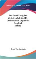 Die Entwicklung Zur Weltwirtschaft Und Der Osterreichisch Ungarische Ausgleich (1899)