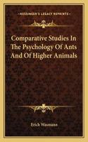 Comparative Studies In The Psychology Of Ants And Of Higher Animals