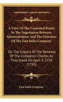 View Of The Contested Points In The Negotiation Between Administration And The Directors Of The East India Company: On The Subject Of The Renewal Of The Company's Charter, As They Stood On April 9, 1793 (1793)
