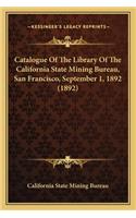 Catalogue of the Library of the California State Mining Bureau, San Francisco, September 1, 1892 (1892)