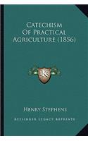 Catechism Of Practical Agriculture (1856): (English)