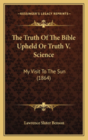 Truth Of The Bible Upheld Or Truth V. Science